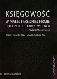 Księgowość w małej i średniej firmie uproszczone formy ewidencji + CD - Tokarski Andrzej, Tokarski Maciej, Voss Grażyna - książka