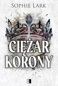 Ciężar korony. Seria Brutalne dziedzictwo. Tom 6 - Sophie Lark - książka