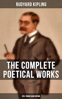 The Complete Poetical Works of Rudyard Kipling (570+ Poems in One Edition) - Rudyard Kipling - ebook