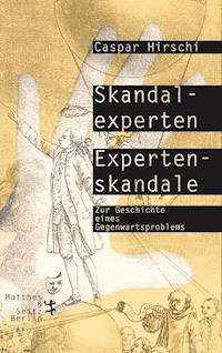 Skandalexperten, Expertenskandale - Caspar Hirschi - ebook