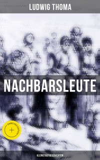 Nachbarsleute: Kleinstadtgeschichten -  Ludwig Thoma - ebook