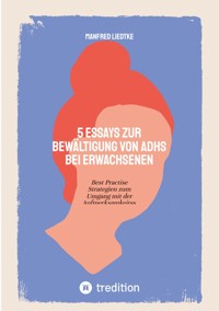 5 Essays zur Bewältigung von ADHS bei Erwachsenen - Manfred Liedtke - ebook