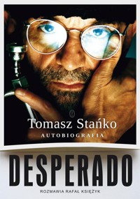Desperado! Autobiografia - Tomasz Stańko - ebook + książka