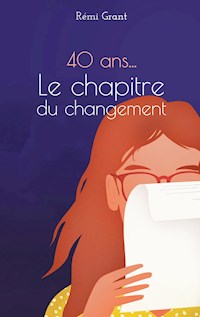 40 ans, le chapitre du changement - Rémi Grant - ebook
