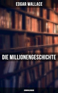 Die Millionengeschichte: Kriminalroman - Edgar Wallace - ebook