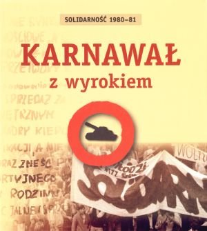 Solidarność 1980-81. Karnawał z wyrokiem - Agnieszka Dębska (oprac.) - książka