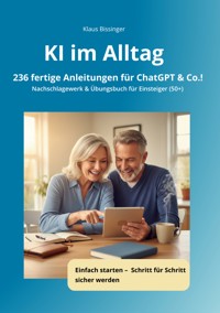 KI im Alltag - 236 fertige Anleitungen für ChatGPT &Co.! - Klaus Bissinger - ebook