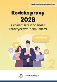 Kodeks pracy 2026 z komentarzem do zmian i praktycznymi przykładami - zbiorowa praca - ebook + książka