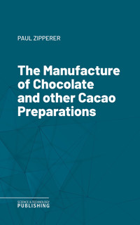 The Manufacture of Chocolate and other Cacao Preparations - Zipperer - ebook