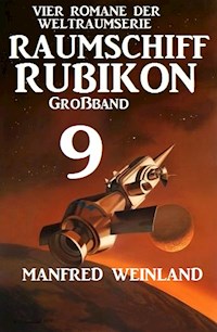 Raumschiff Rubikon Großband 9 - Vier Romane der Weltraumserie - Manfred Weinland - ebook