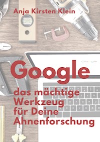 Google - das mächtige Werkzeug für Deine Ahnenforschung - Anja Kirsten Klein - ebook