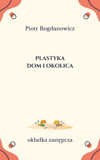 Plastyka. Dom i okolica - Piotr Bogdanowicz - ebook