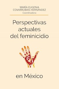 Perspectivas actuales del feminicidio en México - María Eugenia Covarrubias Hernández - ebook