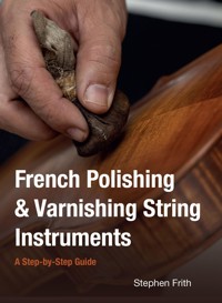 French Polishing & Varnishing String Instruments - Stephen Frith - ebook
