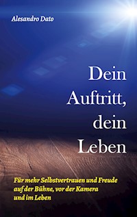 Dein Auftritt, dein Leben - Alesandro Dato - ebook