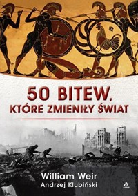50 bitew, które zmieniły świat - William Weir - książka