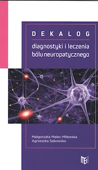Dekalog diagnostyki i leczenia bólu neuropatycznego - Malec-Milewska Małgorzata, Sękowska Agnieszka - książka