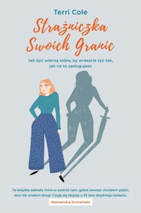 Strażniczka Swoich Granic. Jak być wierną sobie, by wreszcie żyć tak, jak na to zasługujesz - Terri Cole - ebook + książka
