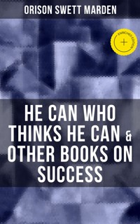 HE CAN WHO THINKS HE CAN & OTHER BOOKS ON SUCCESS - Orison Swett Marden - ebook