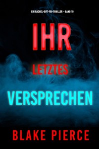 Ihr letztes Versprechen (Ein Rachel-Gift-FBI-Thriller – Band 19) - Blake Pierce - ebook