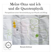 Meine Oma und ich und die Quantenphysik - Renate Schinze - ebook