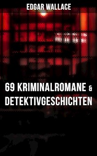 Edgar Wallace: 69 Kriminalromane & Detektivgeschichten in einem Band - Edgar Wallace - ebook