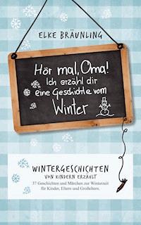 Hör mal, Oma! Ich erzähle Dir eine Geschichte vom Winter - Elke Bräunling - ebook