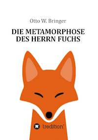 Die Metamorphose des Herrn Fuchs - otto w bringer - ebook