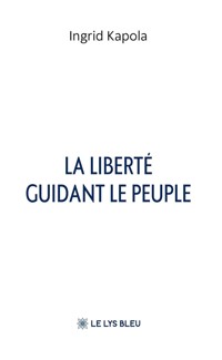 La liberté guidant le peuple - Ingrid Kapola - ebook