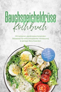 Bauchspeicheldrüse Kochbuch: Mit leckeren, pankreasschonenden Rezepten für eine entspannte Verdauung & weniger Beschwerden – inkl. 30-Tage-Ernährungsplan, Brotrezepten, Suppen uvm. - Annelie Kesting - ebook