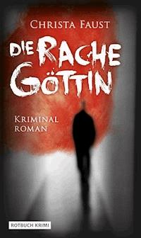 Die Rachegöttin - Christa Faust - ebook