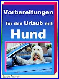 Vorbereitungen für den Urlaub mit Hund - Georgius Anastolsky - ebook
