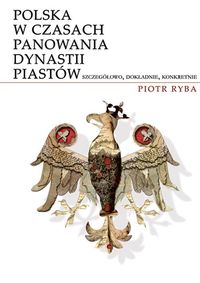 Polska w czasach panowania dynastii Piastów - Ryba Piotr - książka