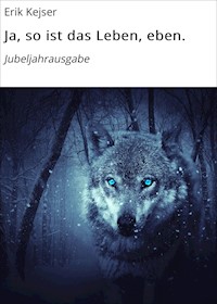 Ja, so ist das Leben, eben. - Erik Kejser - ebook