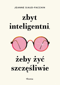 Zbyt inteligentni, żeby żyć szczęśliwie - Siaud-Facchin Jeanne - ebook + książka