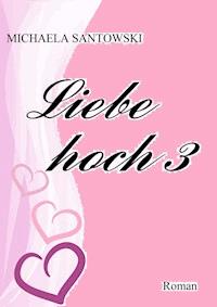 Liebe hoch 3 - Michaela Santowski - ebook