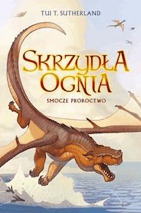 Smocze proroctwo. Księga 1 Sagi Skrzydła ognia - Tui T. Sutherland - ebook