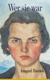 Wer sie war - Ein Leben in 30 Kapiteln - Irmgard Hierdeis - ebook
