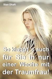 So klappt's auch für Sie in nur einer Woche mit der Traumfrau! - Stan Dhaft - ebook