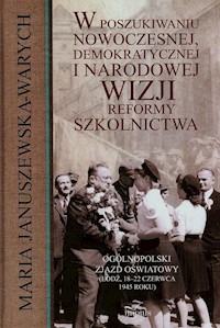 W poszukiwaniu nowoczesnej demokratycznej i narodowej wizji reformy szkolnictwa - Januszewska-Warych Maria - książka