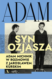 Adam, syn Ozjasza. Adam Michnik w rozmowie z Jarosławem Kurskim - Jarosław Kurski - książka
