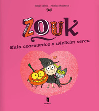 Zouk. Mała czarownica o wielkim sercu - Serge Bloch, Nicolas Hubesch - książka