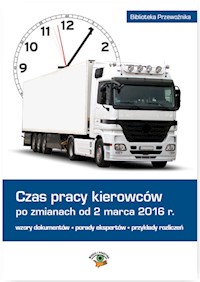 Czas pracy kierowców po zmianach od 2 marca 2016 r. - Matejczyk Ewa, Wegner-Kowalska Joanna, Prasołek Łukasz - książka