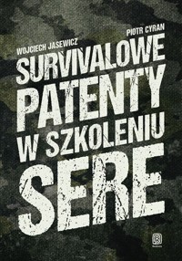 Survivalowe patenty w szkoleniu SERE - Wojciech Jasewicz, Piotr Cyran - książka