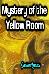 Mystery of the Yellow Room - Gaston Leroux - ebook
