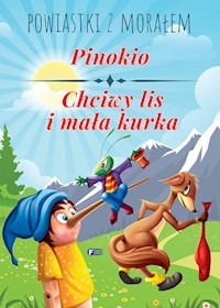 Powiastki z morałem. Pinokio, Chciwy lis i mała kurka -  - książka