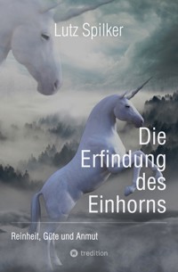 Die Erfindung des Einhorns - Lutz Spilker - ebook