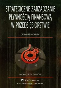 Strategiczne zarządzanie płynnością finansową w przedsiębiorstwie - Michalski Grzegorz - książka