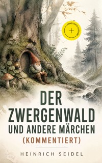 Der Zwergenwald und andere Märchen (Kommentiert) - Seidel Heinrich, Heinrich Seidel - ebook