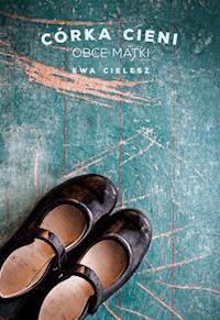 Córka Cieni. Obce matki - Ewa Cielesz - ebook + audiobook